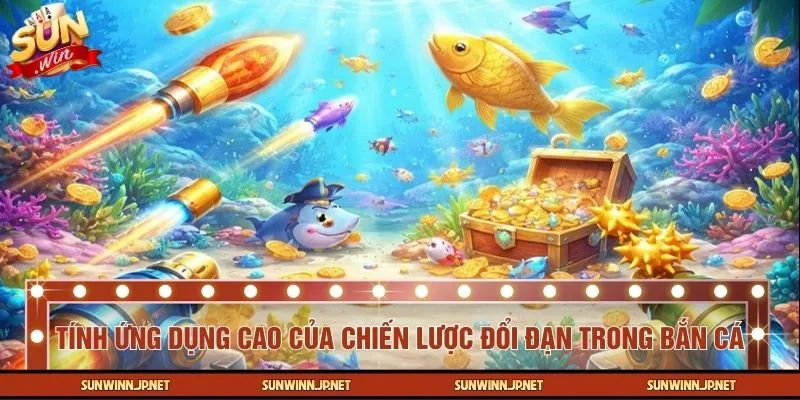 Tính ứng dụng cao của chiến lược đổi đạn trong bắn cá
