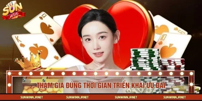 Bet thủ hãy tham gia khi thời gian khuyến mãi SUNWIN  còn hiệu lực