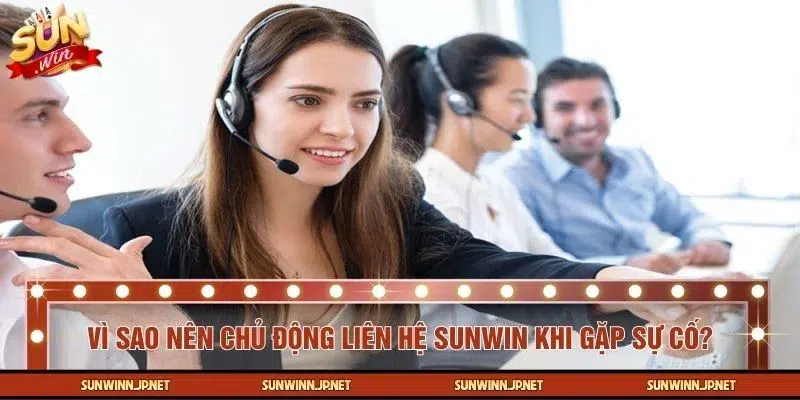 Lý do bạn nên liên hệ ngay bộ phận hỗ trợ SUNWIN khi gặp vấn đề