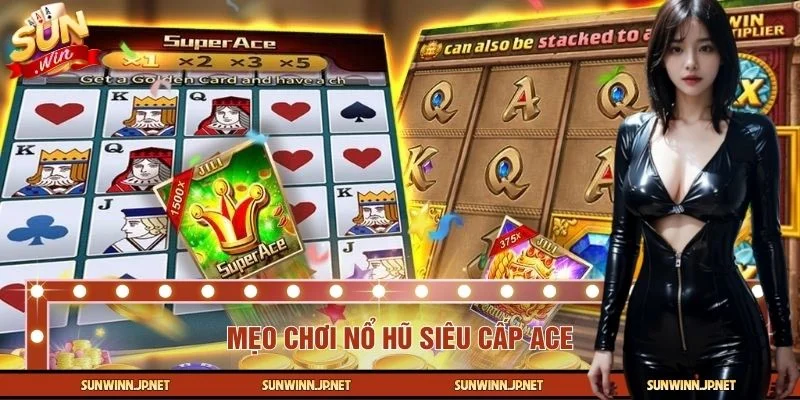 Mẹo Chơi Nổ Hũ Siêu Cấp ACE – Bí Quyết Quay Hũ Thông Minh